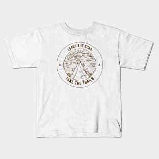 Leave The Road, Take The Trails Kids T-Shirt